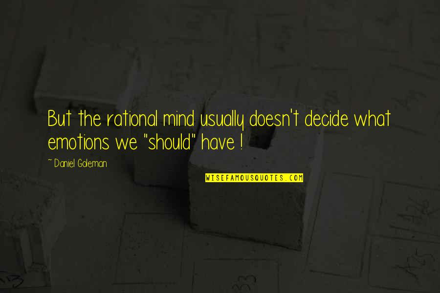 Mainchancer Quotes By Daniel Goleman: But the rational mind usually doesn't decide what