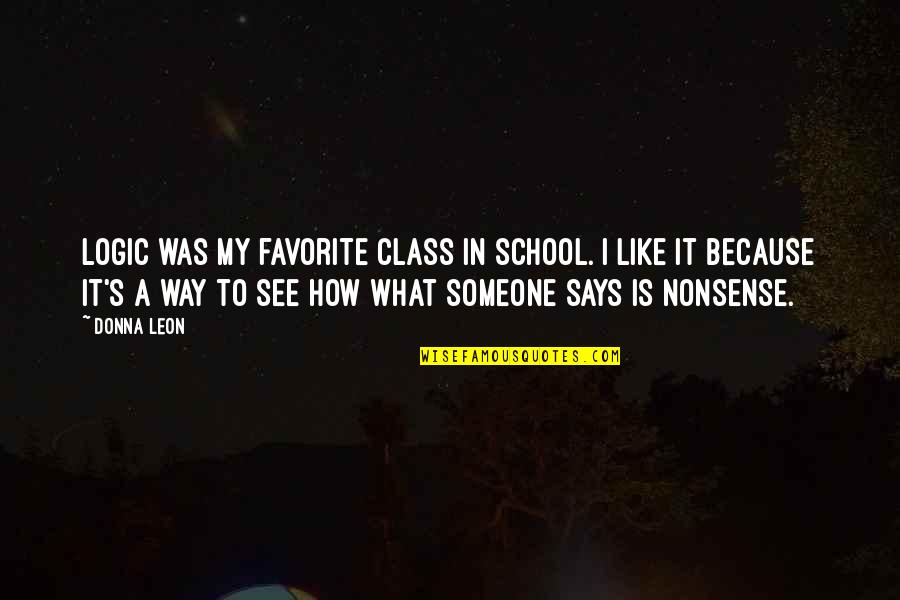 Maine De Biran Quotes By Donna Leon: Logic was my favorite class in school. I