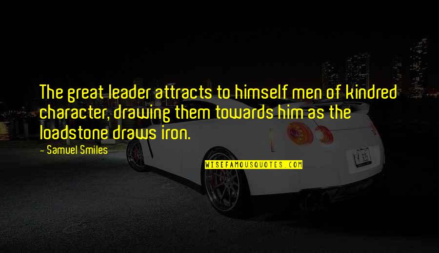 Maine Lobster Quotes By Samuel Smiles: The great leader attracts to himself men of