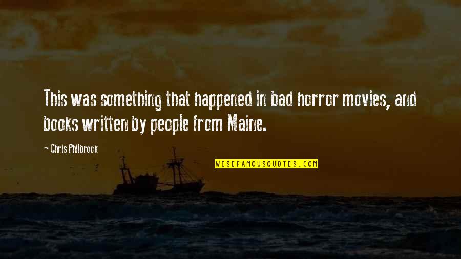Maine Or Quotes By Chris Philbrook: This was something that happened in bad horror Maine Or Quotes By Chris Philbrook: This was something that happened in bad horror