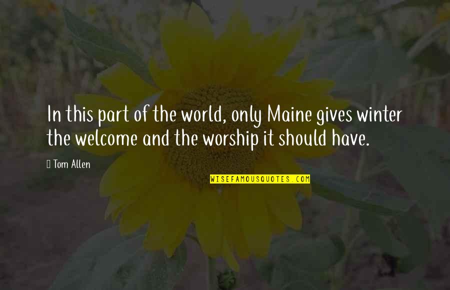 Maine Or Quotes By Tom Allen: In this part of the world, only Maine Maine Or Quotes By Tom Allen: In this part of the world, only Maine