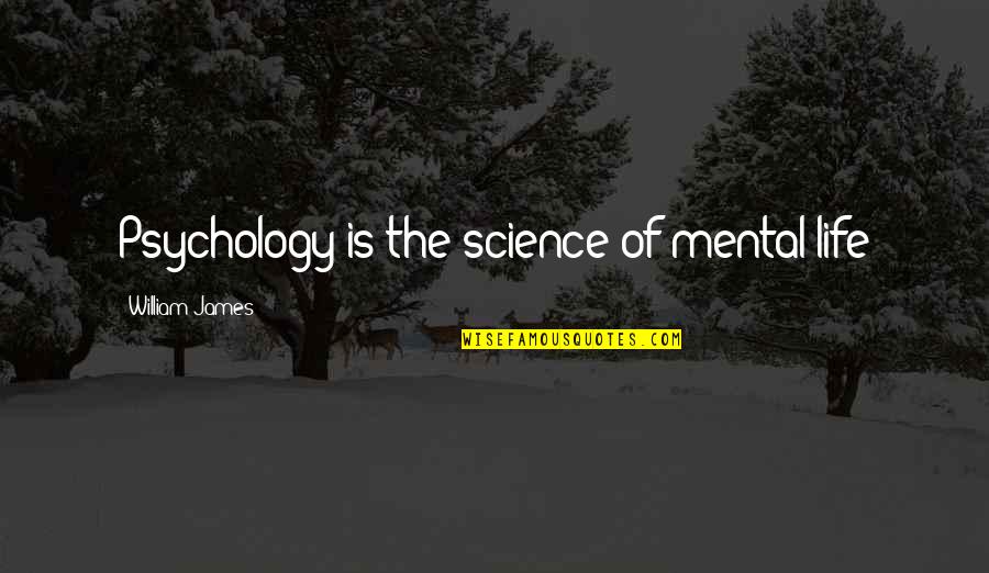 Maine Summers Quotes By William James: Psychology is the science of mental life