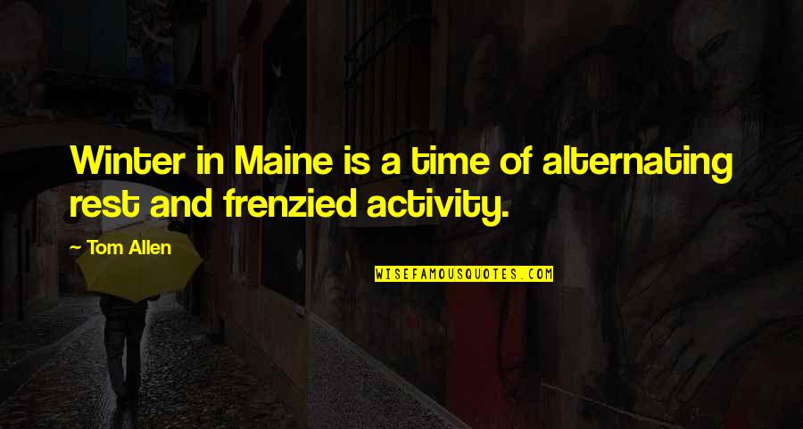 Maine Winter Quotes By Tom Allen: Winter in Maine is a time of alternating