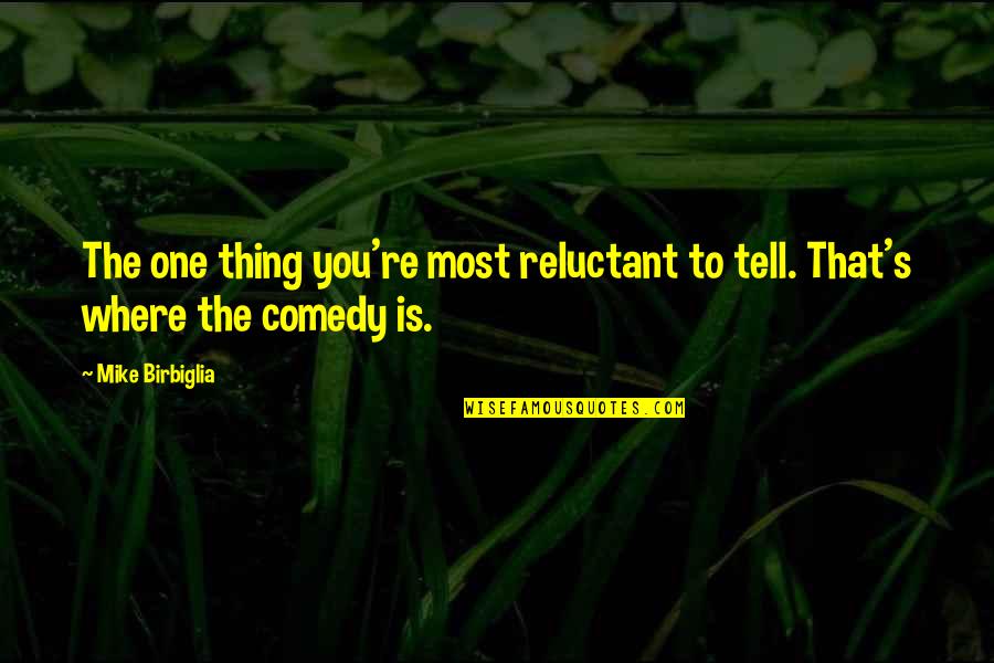 Mainero Chiropractic Quotes By Mike Birbiglia: The one thing you're most reluctant to tell.