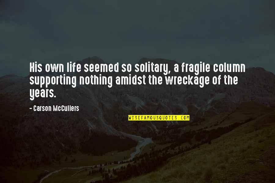 Maines Paper Quotes By Carson McCullers: His own life seemed so solitary, a fragile Maines Paper Quotes By Carson McCullers: His own life seemed so solitary, a fragile