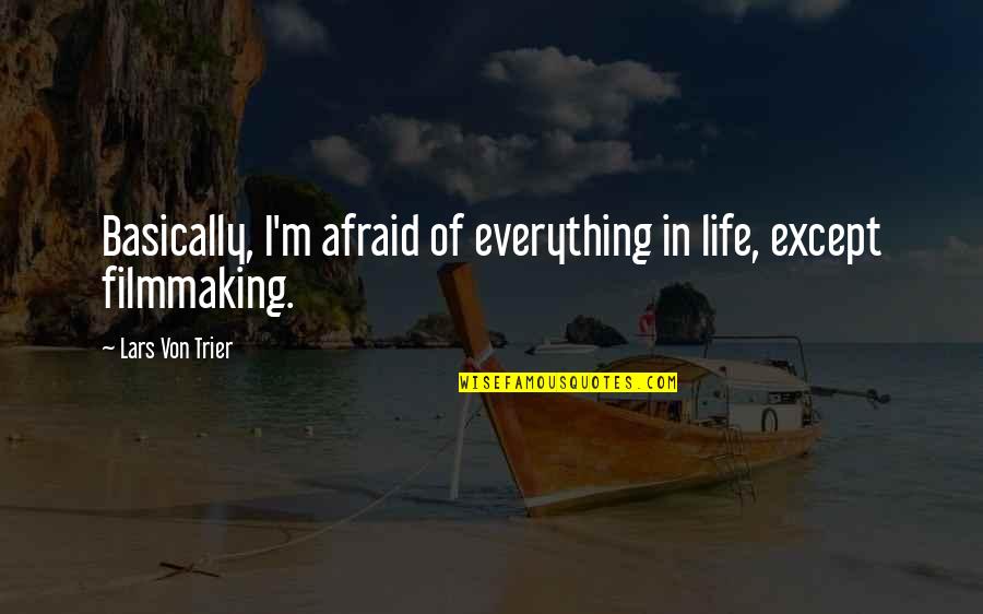 Maines Paper Quotes By Lars Von Trier: Basically, I'm afraid of everything in life, except Maines Paper Quotes By Lars Von Trier: Basically, I'm afraid of everything in life, except