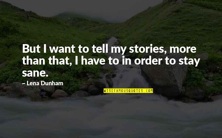 Maing Quotes By Lena Dunham: But I want to tell my stories, more
