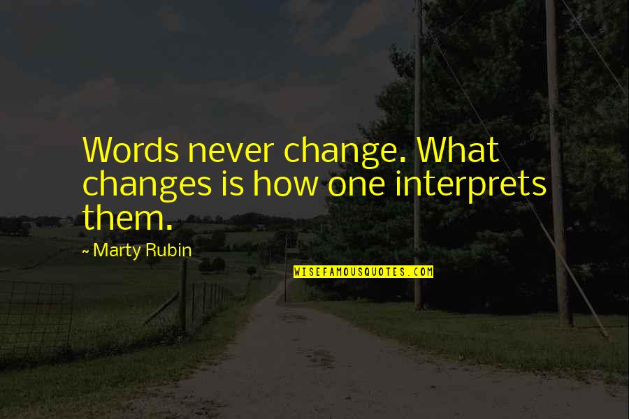 Maingay Quotes By Marty Rubin: Words never change. What changes is how one