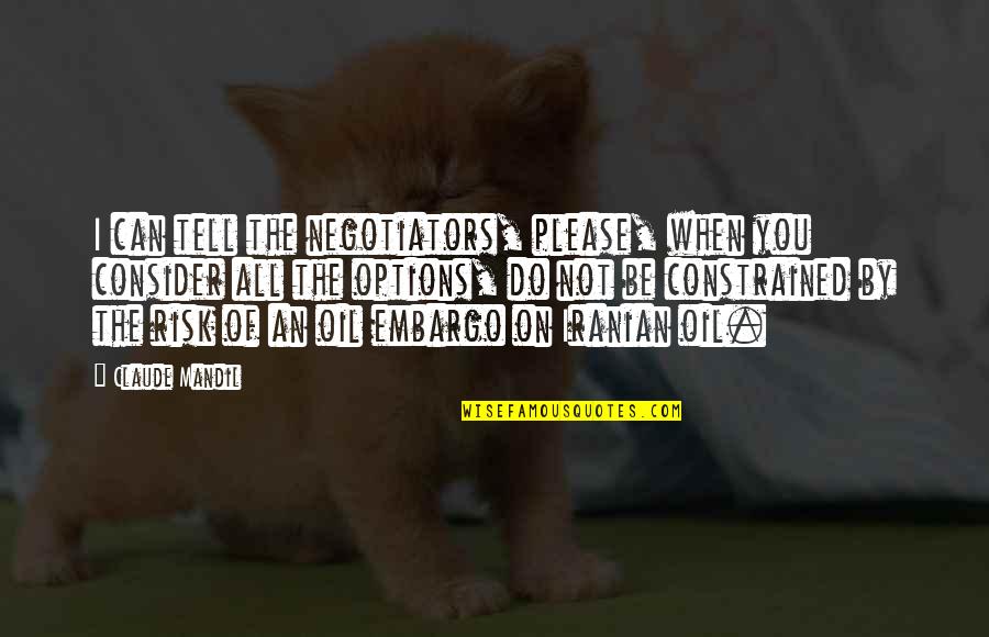 Mainieros Appliances Quotes By Claude Mandil: I can tell the negotiators, please, when you Mainieros Appliances Quotes By Claude Mandil: I can tell the negotiators, please, when you