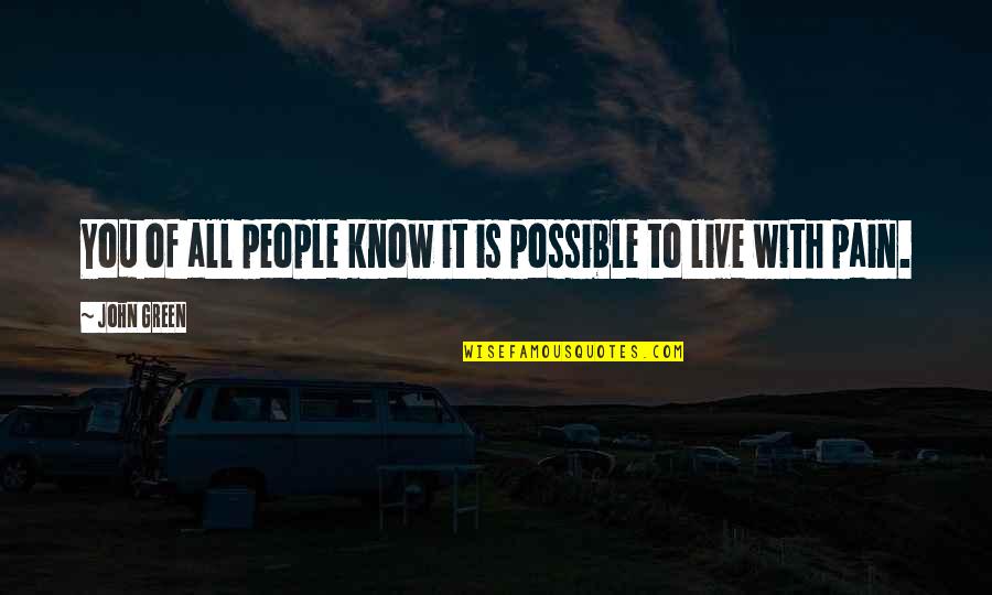 Mainieros Appliances Quotes By John Green: You of all people know it is possible