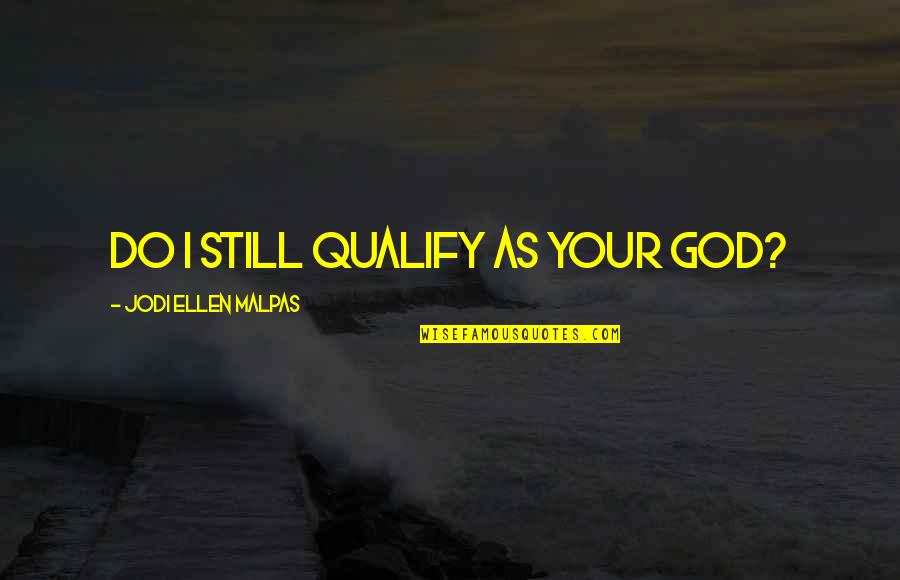 Mainline Quotes By Jodi Ellen Malpas: Do I still qualify as your God?