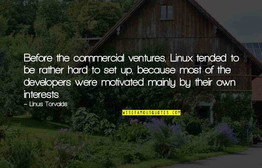Mainly Quotes By Linus Torvalds: Before the commercial ventures, Linux tended to be Mainly Quotes By Linus Torvalds: Before the commercial ventures, Linux tended to be