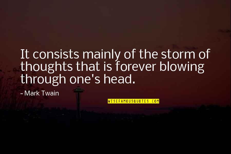Mainly Quotes By Mark Twain: It consists mainly of the storm of thoughts Mainly Quotes By Mark Twain: It consists mainly of the storm of thoughts