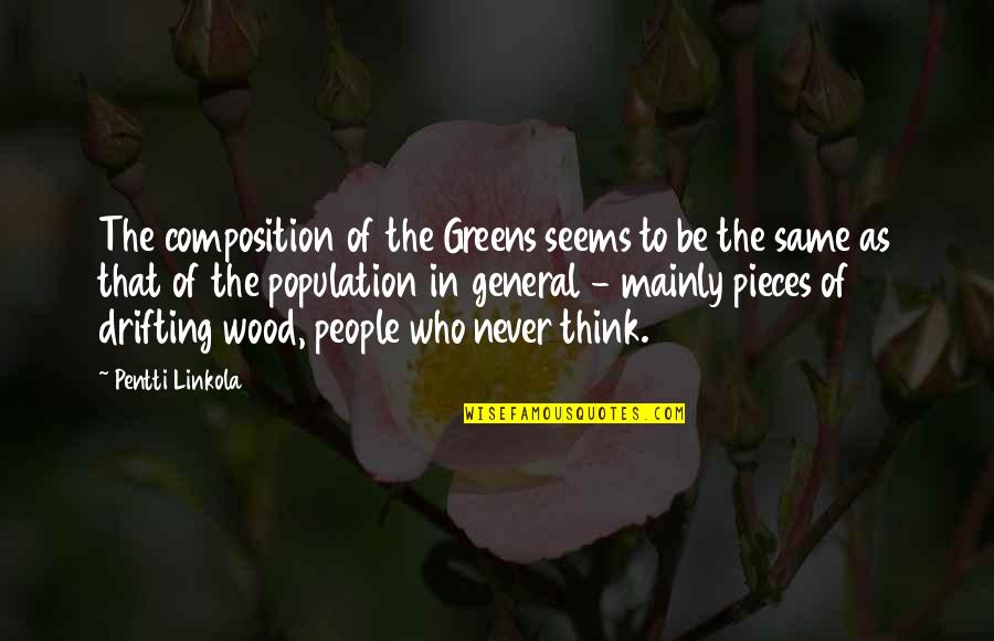 Mainly Quotes By Pentti Linkola: The composition of the Greens seems to be Mainly Quotes By Pentti Linkola: The composition of the Greens seems to be