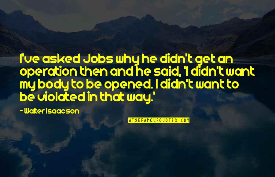 Mainmast Quotes By Walter Isaacson: I've asked Jobs why he didn't get an