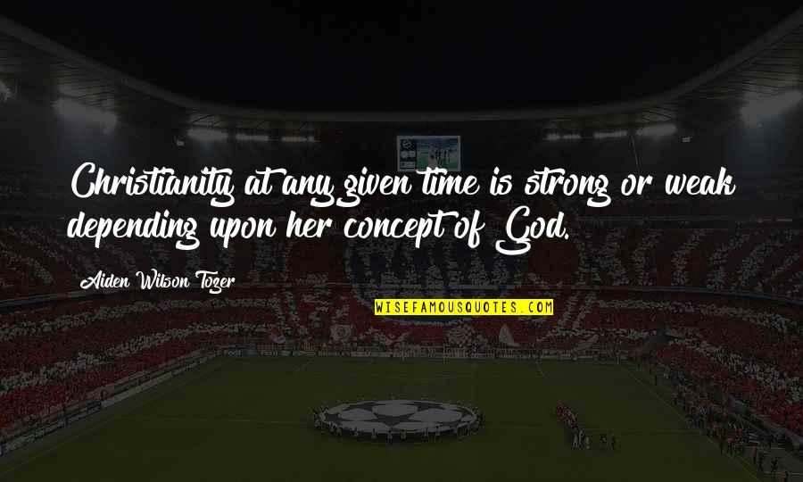 Mainmast Spar Quotes By Aiden Wilson Tozer: Christianity at any given time is strong or Mainmast Spar Quotes By Aiden Wilson Tozer: Christianity at any given time is strong or