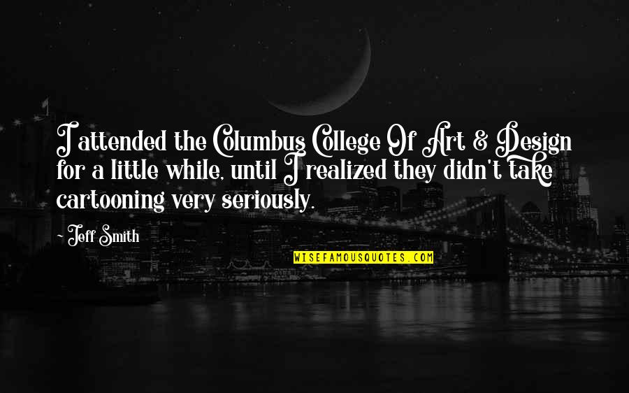 Maino Girlfriend Quotes By Jeff Smith: I attended the Columbus College Of Art &