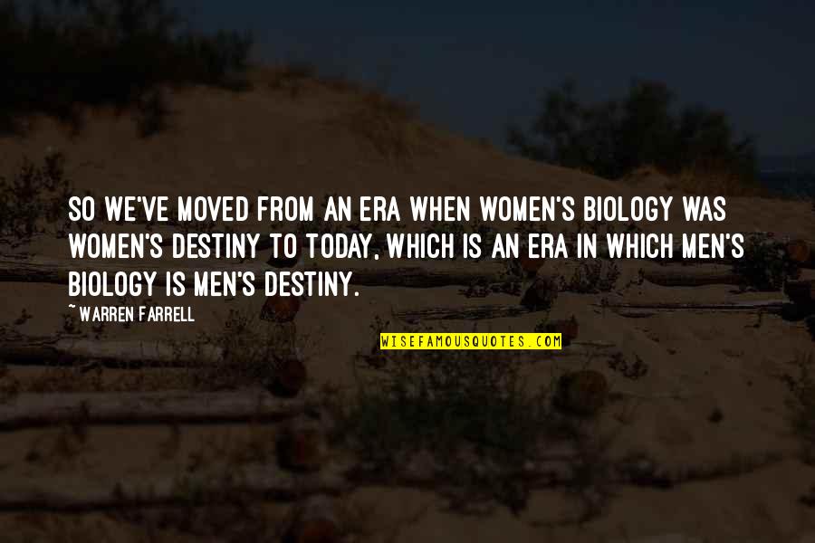 Maino Ig Quotes By Warren Farrell: So we've moved from an era when women's Maino Ig Quotes By Warren Farrell: So we've moved from an era when women's