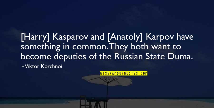 Maino Quotes By Viktor Korchnoi: [Harry] Kasparov and [Anatoly] Karpov have something in