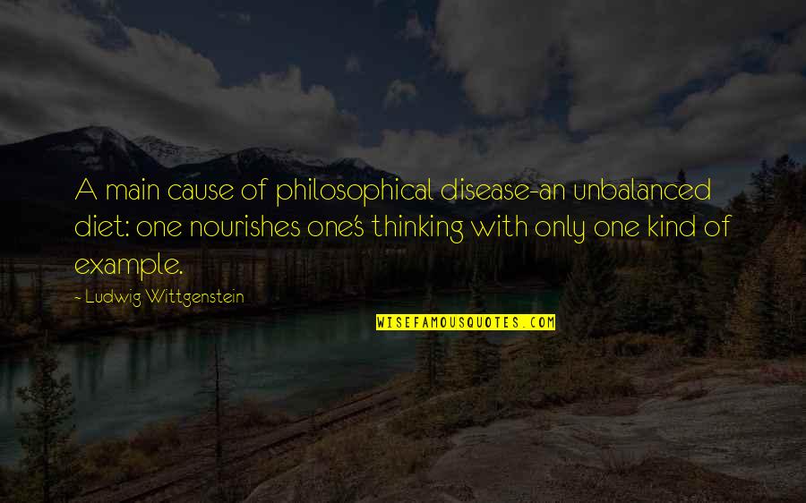 Main's Quotes By Ludwig Wittgenstein: A main cause of philosophical disease-an unbalanced diet: