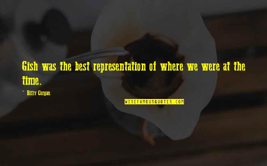 Mainserve Quotes By Billy Corgan: Gish was the best representation of where we
