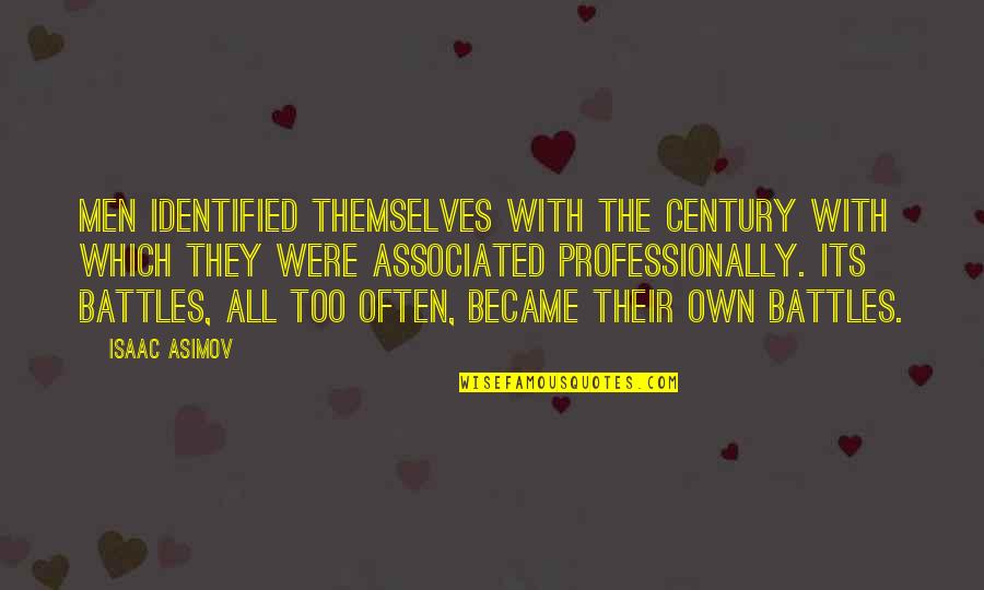 Mainsl Quotes By Isaac Asimov: Men identified themselves with the Century with which Mainsl Quotes By Isaac Asimov: Men identified themselves with the Century with which