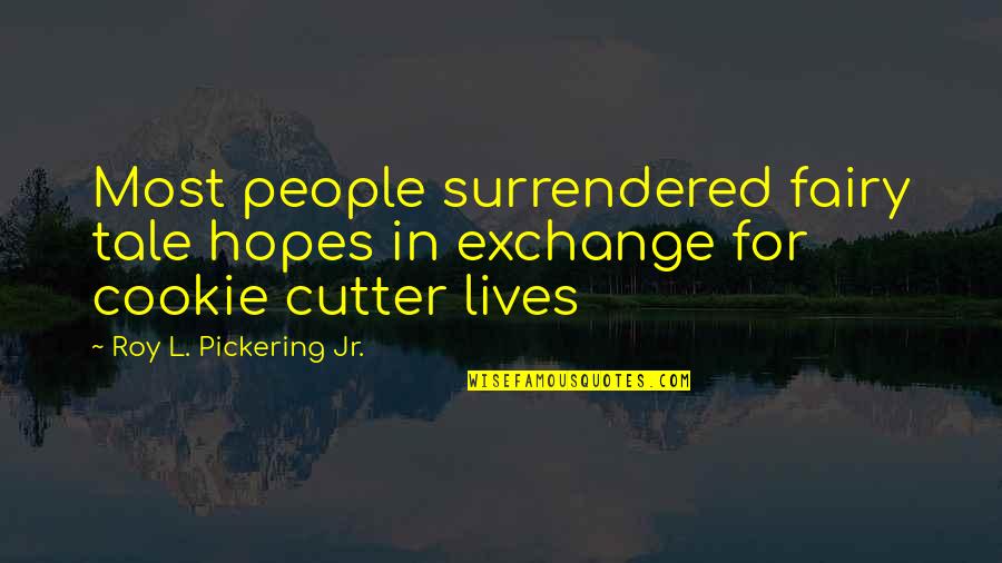 Mainstream Fiction Quotes By Roy L. Pickering Jr.: Most people surrendered fairy tale hopes in exchange
