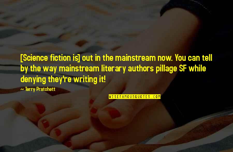 Mainstream Fiction Quotes By Terry Pratchett: [Science fiction is] out in the mainstream now.