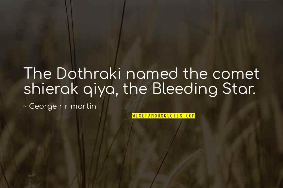 Mainstream Love Quotes By George R R Martin: The Dothraki named the comet shierak qiya, the