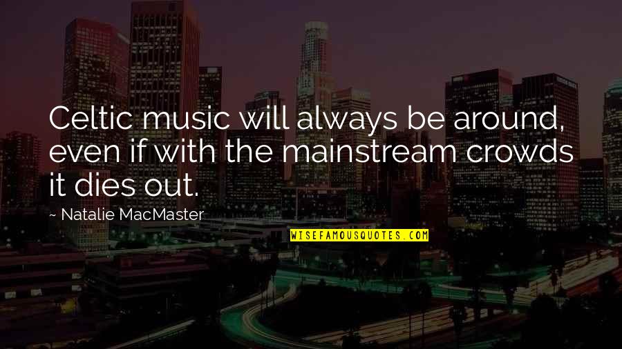 Mainstream Music Quotes By Natalie MacMaster: Celtic music will always be around, even if
