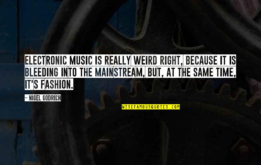 Mainstream Music Quotes By Nigel Godrich: Electronic music is really weird right, because it