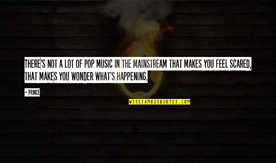 Mainstream Music Quotes By Prince: There's not a lot of pop music in Mainstream Music Quotes By Prince: There's not a lot of pop music in