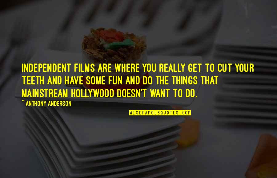 Mainstream'll Quotes By Anthony Anderson: Independent films are where you really get to
