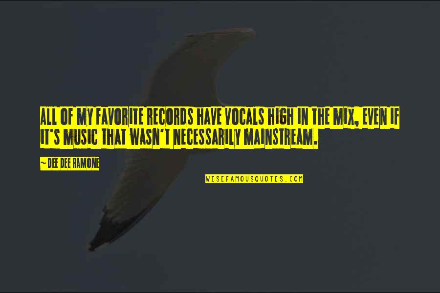Mainstream'll Quotes By Dee Dee Ramone: All of my favorite records have vocals high