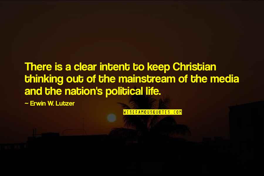 Mainstream'll Quotes By Erwin W. Lutzer: There is a clear intent to keep Christian