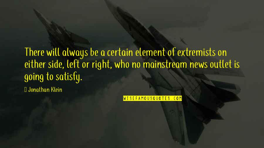 Mainstream'll Quotes By Jonathan Klein: There will always be a certain element of