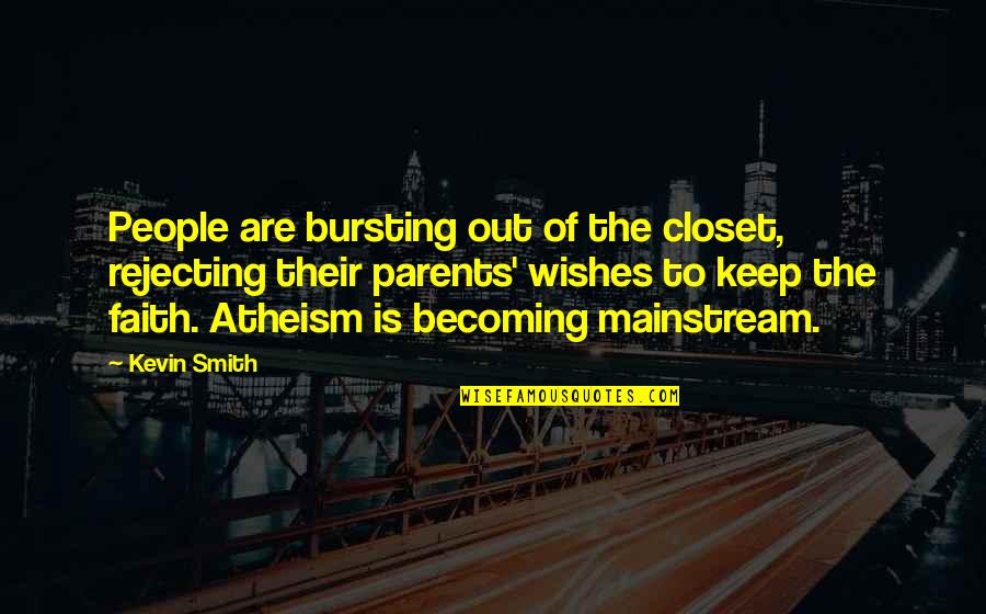 Mainstream'll Quotes By Kevin Smith: People are bursting out of the closet, rejecting