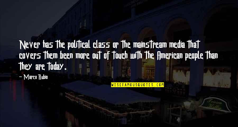 Mainstream'll Quotes By Marco Rubio: Never has the political class or the mainstream
