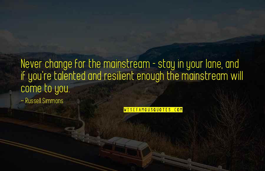 Mainstream'll Quotes By Russell Simmons: Never change for the mainstream - stay in