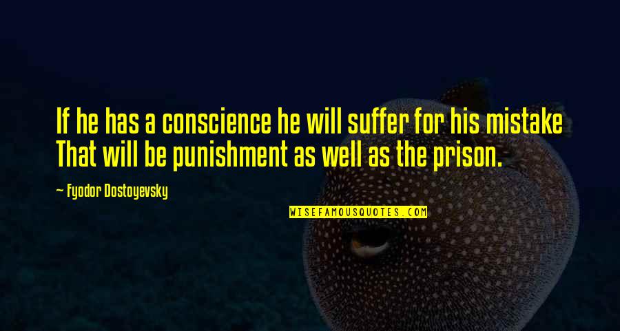 Maintain Composure Quotes By Fyodor Dostoyevsky: If he has a conscience he will suffer