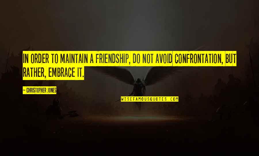 Maintain Friendship Quotes By Christopher Jones: In order to maintain a friendship, do not