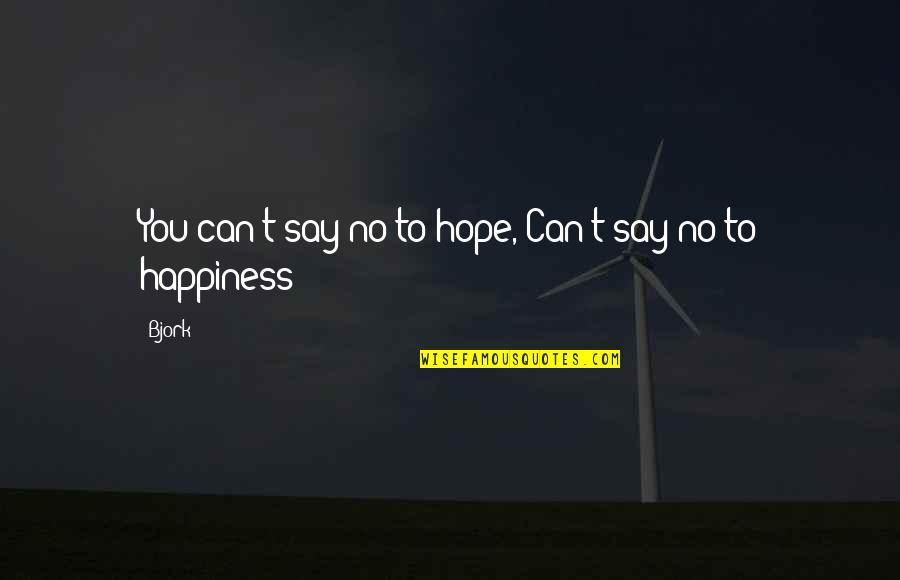 Maintain Limits Quotes By Bjork: You can't say no to hope, Can't say