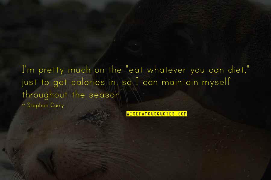 Maintain Myself Quotes By Stephen Curry: I'm pretty much on the "eat whatever you