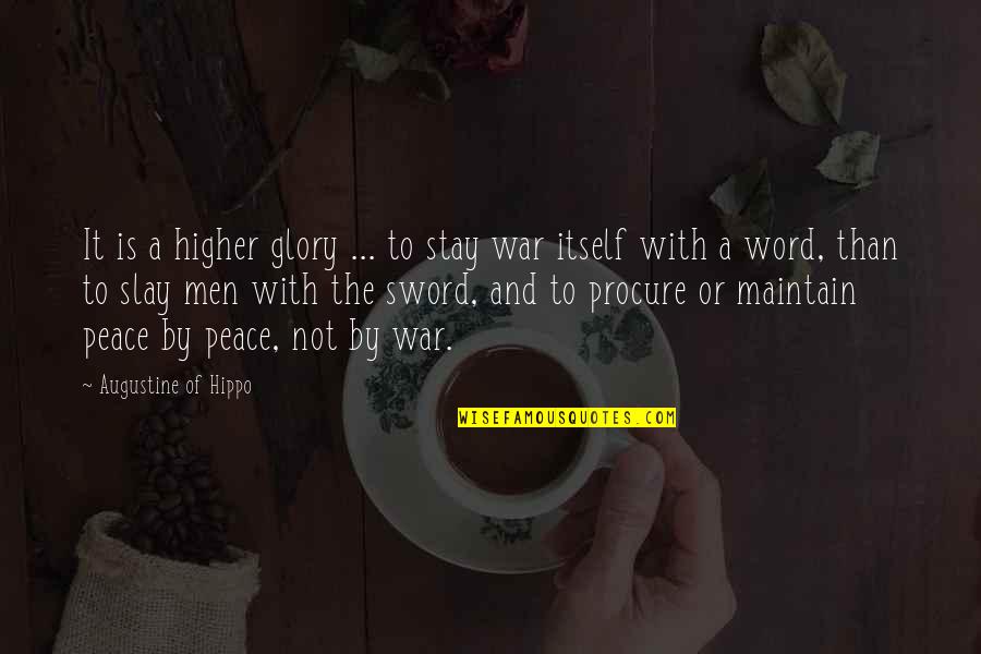 Maintain Peace Within Quotes By Augustine Of Hippo: It is a higher glory ... to stay