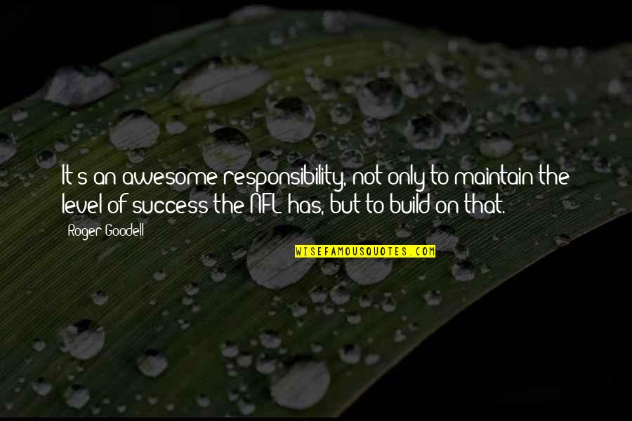 Maintain Success Quotes By Roger Goodell: It's an awesome responsibility, not only to maintain Maintain Success Quotes By Roger Goodell: It's an awesome responsibility, not only to maintain