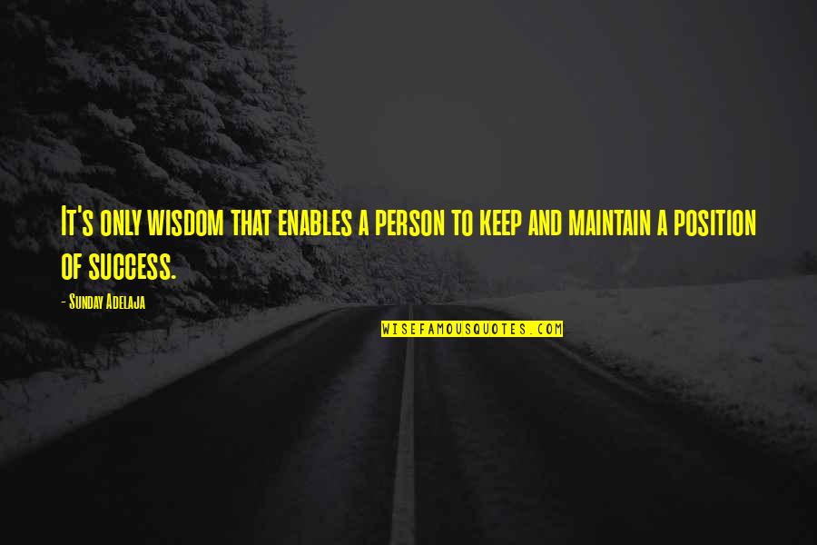 Maintain Success Quotes By Sunday Adelaja: It's only wisdom that enables a person to