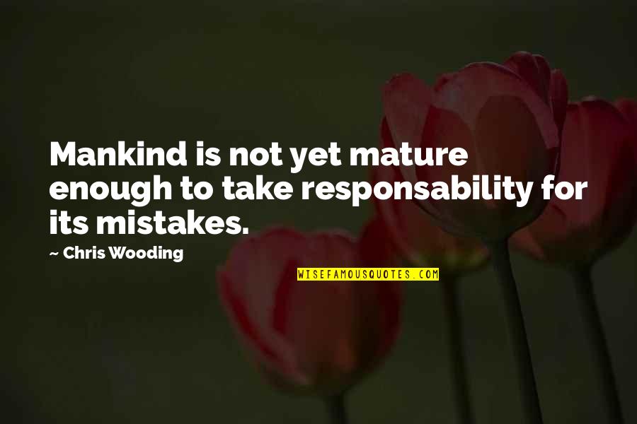 Maintaining Balance In Life Quotes By Chris Wooding: Mankind is not yet mature enough to take
