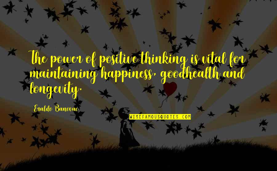 Maintaining Good Health Quotes By Eraldo Banovac: The power of positive thinking is vital for