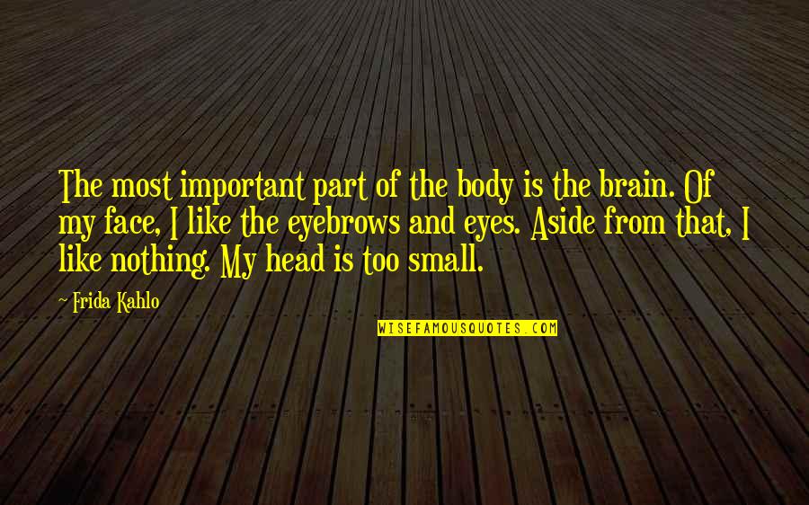 Maintaining Good Health Quotes By Frida Kahlo: The most important part of the body is