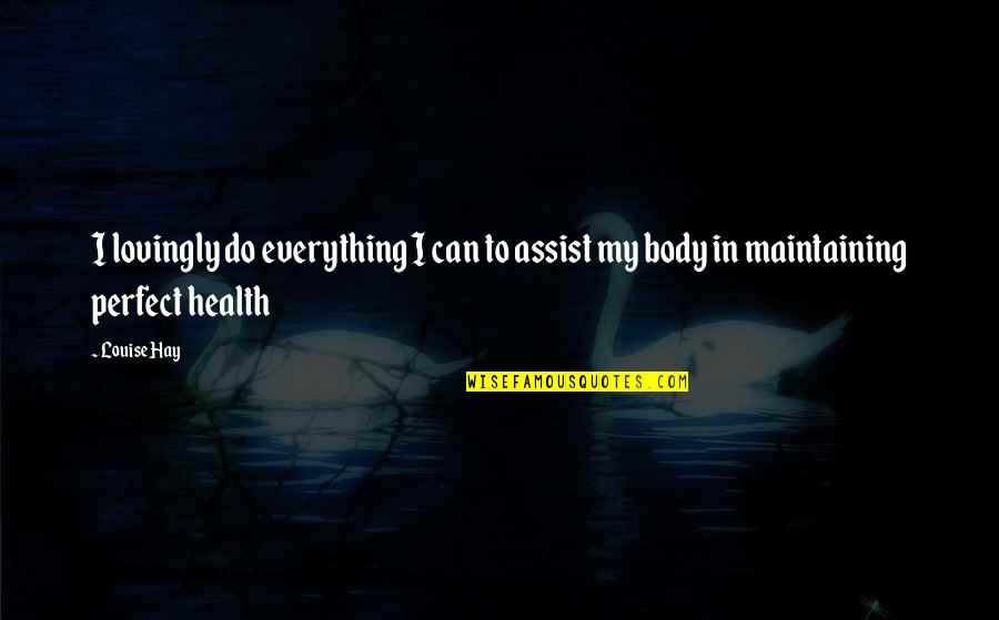 Maintaining Health Quotes By Louise Hay: I lovingly do everything I can to assist